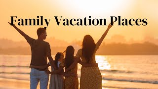 Top 10 Family Vacation Destinations You Must Visit [upl. by Corella]