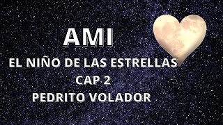 AMI EL NIÑO DE LAS ESTRELLAS cap 2 quotPEDRITO VOLADORquot [upl. by Ppik]