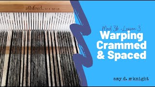 Module 3b Lesson 3  Warping Crammed and Spaced [upl. by Aiuqcaj]