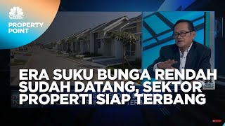 Era Suku Bunga Rendah Datang Sektor Properti Siap Terbang [upl. by Sivraj]