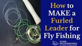 How to Make a Furled Leader for Fly Fishing [upl. by Aron]