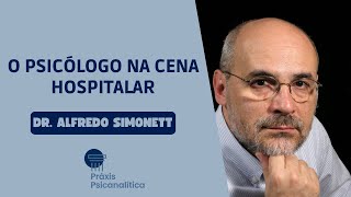 O Psicólogo na cena hospitalar  Dr Alfredo Simonett [upl. by Ree]