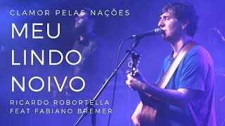 Meu Lindo Noivo Live Session  Clamor Pelas Nações Feat Fabiano Bremer [upl. by Ahseyt353]