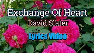 Exchange Of Heart Lyrics Video  David Slater [upl. by Kaplan]