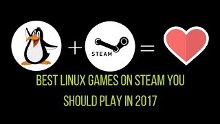 13 Best Linux Games On Steam You SHOULD Play in 2017 [upl. by Binky]