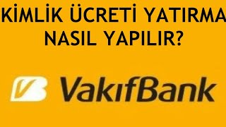 Vakıfbank Kimlik Ücreti Yatırma Nasıl Yapılır [upl. by Anilos]