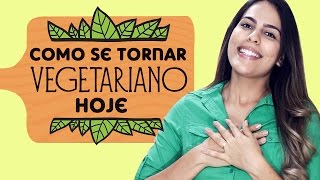 6 dicas para SE TORNAR VEGETARIANO HOJE [upl. by Oicnerolf]