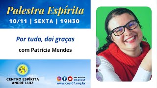 Palestra Espírita  Tema Por tudo dai graças com Patrícia Mendes [upl. by Hctud242]