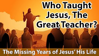 Who taught Jesus Who was Rabbi Jesus Jesus Lost years [upl. by Maletta77]