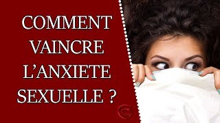 Comment vaincre lanxiété sexuelle [upl. by Ellehcram]