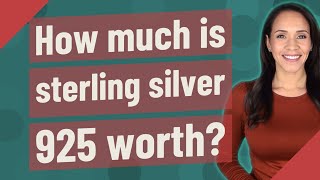 How much is sterling silver 925 worth [upl. by Nathanson]