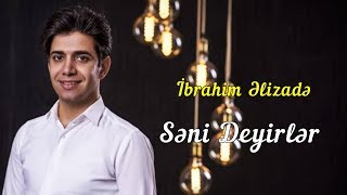 İbrahim Elizade  Seni Deyirler Official Audio [upl. by Solrac]