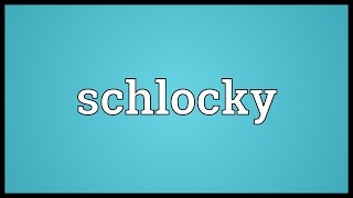 Schlocky Meaning [upl. by Westleigh]