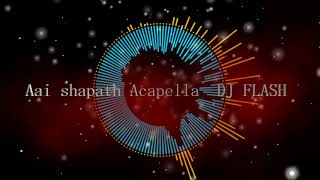 Aai shapath Acapella DJ FLASH [upl. by Eelrebmyk755]