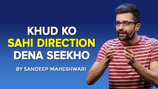 Khud Ko Sahi Direction Dena Seekho  By Sandeep Maheshwari [upl. by Owain]