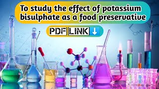 Study of effect of Potassium bisulphite as a food preservativeInvestigatory Project class 12th [upl. by Orwin]