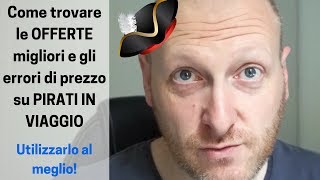 Come trovare le OFFERTE migliori e gli errori di prezzo su PIRATI IN VIAGGIO [upl. by Anaele]