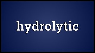 Hydrolytic Meaning [upl. by Vida]