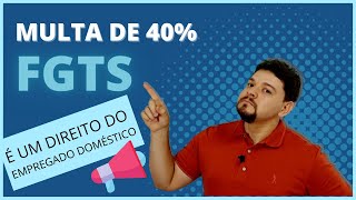 MULTA DE 40 SOBRE O FGTS PARA O EMPREGADO DOMÉSTICO  COMO É RECOLHIDO ESSE VALOR [upl. by Adnuhsed826]