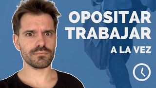 Opositar y trabajar A LA VEZ 🧑‍💻 Súper difícil [upl. by Suiram]