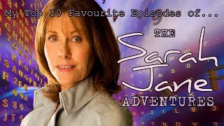 My Top 10 Favourite Episodes of the Sarah Jane Adventures [upl. by Kreegar175]