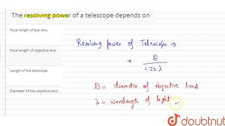 The resolving power of a telescope depends on [upl. by Doane]