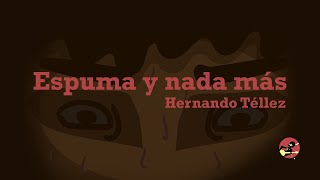 Espuma y Nada Más Un cuento de Hernando Téllez narrado por loscuentosderodo [upl. by Hourihan]