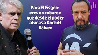 Para El Fisgón eres un cobarde que desde el poder atacas a Xóchitl Gálvez [upl. by Nna952]