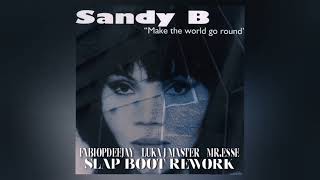 SANDY B  MAKE THE WORLD GO ROUND FABIOPDEEJAY  LUKA J MASTER  MRESSE SLAP BOOT REWORK [upl. by Ellerad]