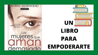 LAS MUJERES QUE AMAN DEMASIADO LIBRO Dra Robin Norwood reseña amor adicto [upl. by Ardnasirhc883]