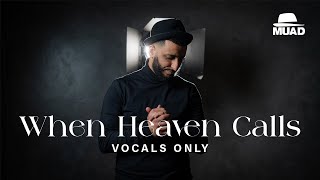 Muad  When Heaven Calls Vocals Only [upl. by Mikaela]