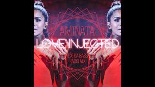 Aminata  Love Injected Ex da Bass Radio Mix [upl. by Ehcrop]