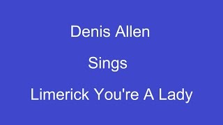 Limerick Youre A Lady  On Screen Lyrics  Denis Allen [upl. by Youngran]