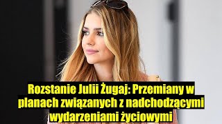 Rozstanie Julii Żugaj Jak zmieniło jej plany na ważne wydarzenie w życiu [upl. by Biddie270]