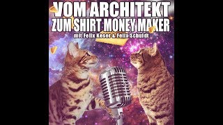 Vom Architekt zum Shirt Money Maker I PODCAST zu Gast bei Felix Keser [upl. by Naasah]