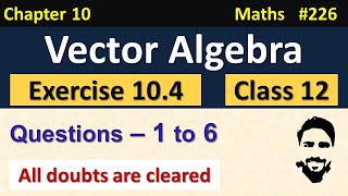 Exercise 104 Class 12 Q1 to Q6  Vector Algebra Class 12  Class 12 Maths Chapter 10  NCERT [upl. by Brannon807]