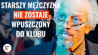 STARSZY MĘŻCZYZNA NIE ZOSTAJE WPUSZCZONY DO KLUBU  DramatizeMePolska [upl. by Nilats69]