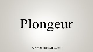 How To Say Plongeur [upl. by Bernardine40]