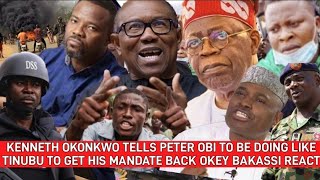 KENNETH OKONKWO TELLS PETER OBI TO BE DOING LIKE TINUBU TO GET HIS MANDATE BACK OKEY BAKASSI REACT [upl. by Ackler]