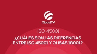 ¿Cuáles son las diferencias entre ISO 45001 y OHSAS 18001 GlobalTV [upl. by Enilrahc129]