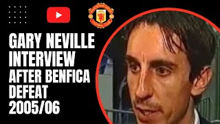 Gary Neville Interview  After Benfica Defeat 200506 [upl. by Samohtnhoj]