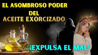 🚨CÓMO ES EL ASOMBROSO PODER DEL ACEITE EXORCIZADO  ¡Expulsa el Mal [upl. by Delija]