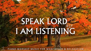 Speak Lord I Am Listening Worship amp Instrumental Music With Beautiful Autumn  Christian Piano [upl. by Flint]