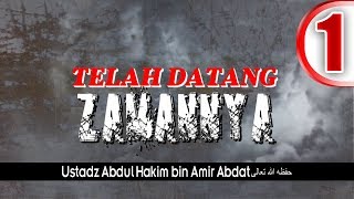 TELAH DATANG ZAMANNYA bag 1  USTADZ ABDUL HAKIM BIN AMIR ABDAT حفظه الله تعالى [upl. by Burnside]