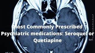 Most Commonly Prescribed Psychiatric medications Seroquel or Quetiapine [upl. by Aned]