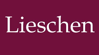 How to Pronounce Lieschen Correctly in German [upl. by Estus]