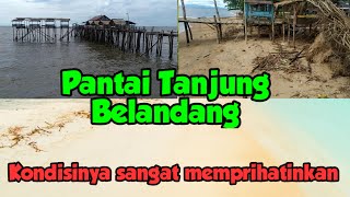 Pantai Legendaris Ketapang KalBar TANJUNG BELANDANG Kondisinya Sangat Memprihatinkan😥😥😥 [upl. by Sigvard]