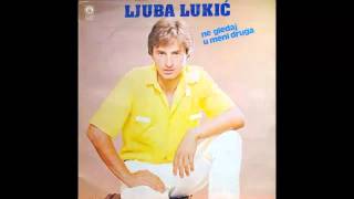 Ljuba Lukic  Ne gledaj u meni druga  Audio 1984 HD [upl. by Gerek]