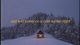 sad and lonely on a cold night playlist  sad winter  heartbreak songs [upl. by Gonzalo]