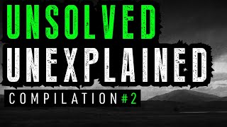 Unsolved and Unexplained Mysteries Compilation 2 [upl. by Dittman274]